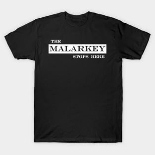 the malarkey stops here T-Shirt